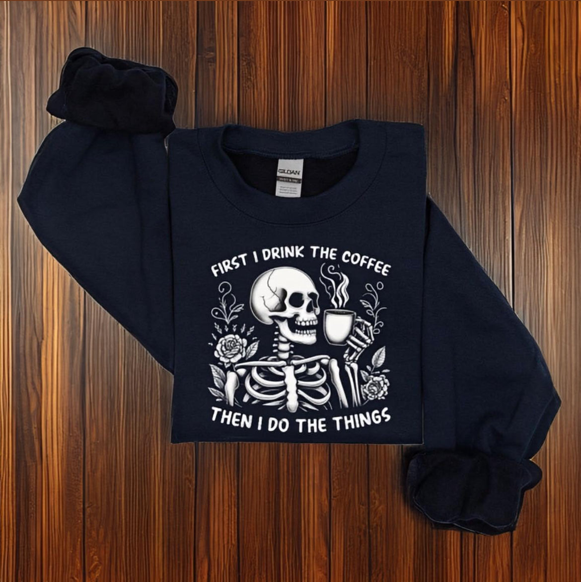First I Drink The Coffee Then I Do The Things Pullover