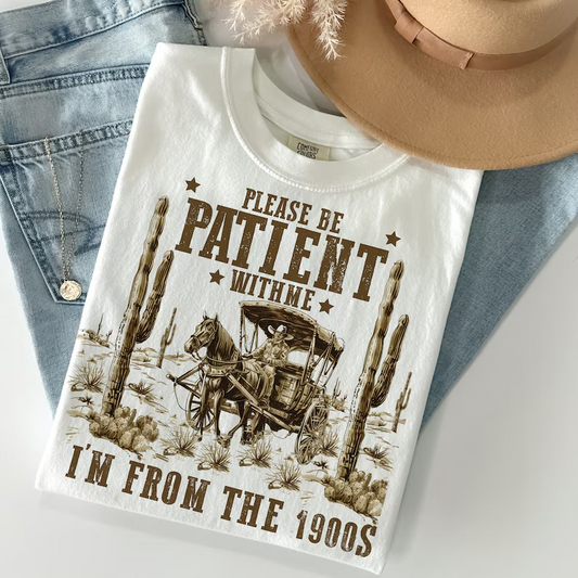 Please Be Patient With Me I’m From the 1900’s Tee