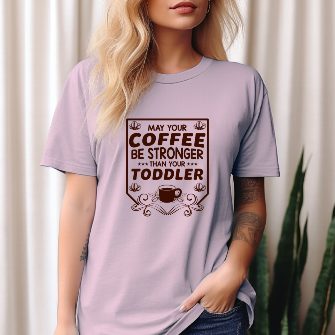 May Your Coffee Be Stronger Than Your Toddler Graphic Tee