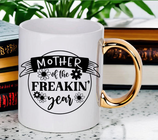 Mother Of The Freakin’ Year Mug - 12oz Gold Handle