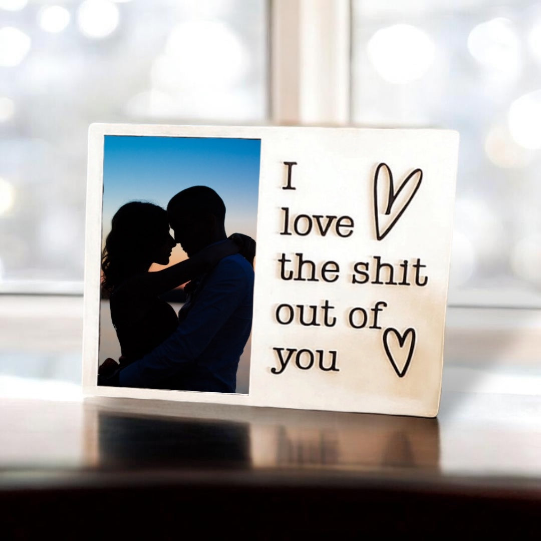 I Love The Sh*t Out Of You Photo Frame
