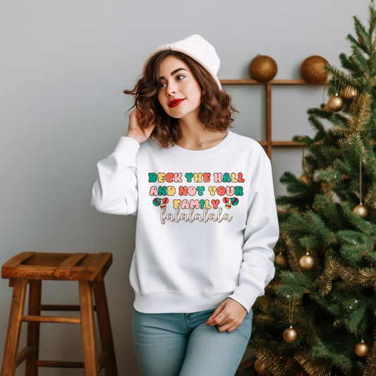 Deck The Hall and Not Your Family Sweatshirt