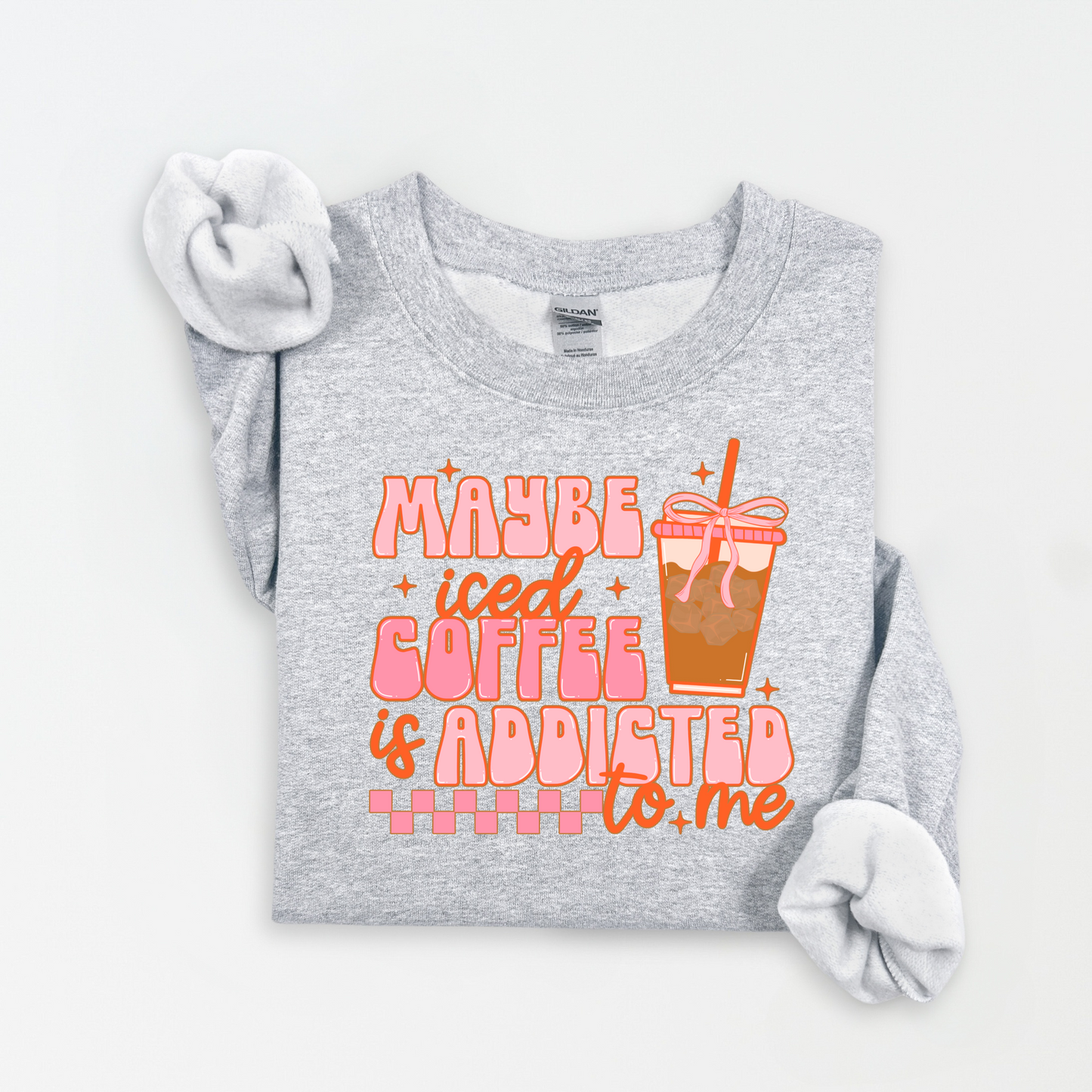 Maybe Iced Coffee Is Addicted To Me Pullover Sweatshirt