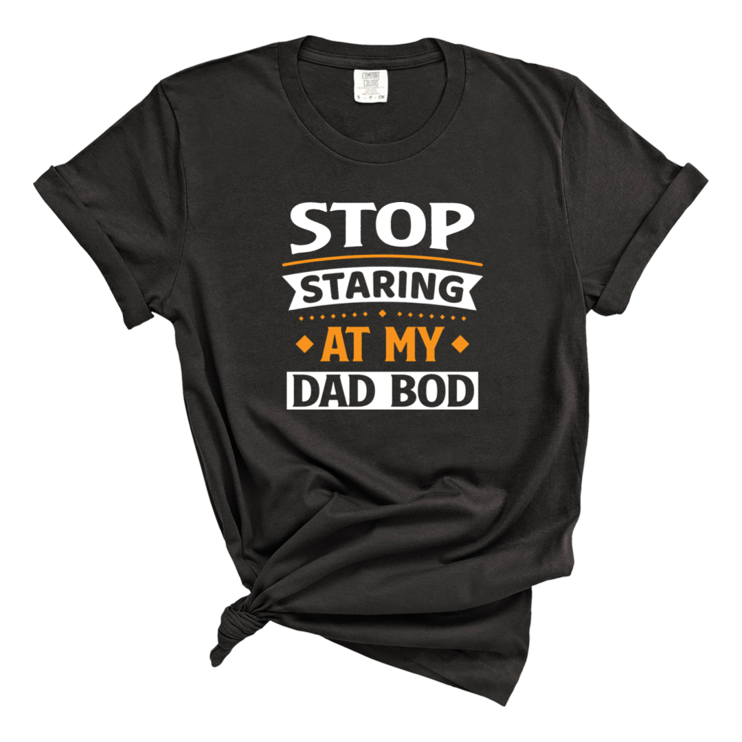 Stop Staring at My Dad Bod Tee