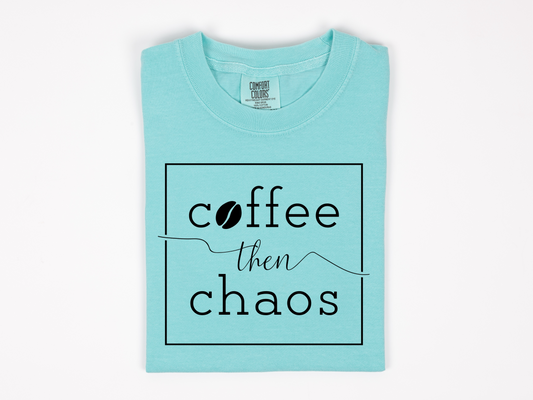 Coffee Then Chaos Tee