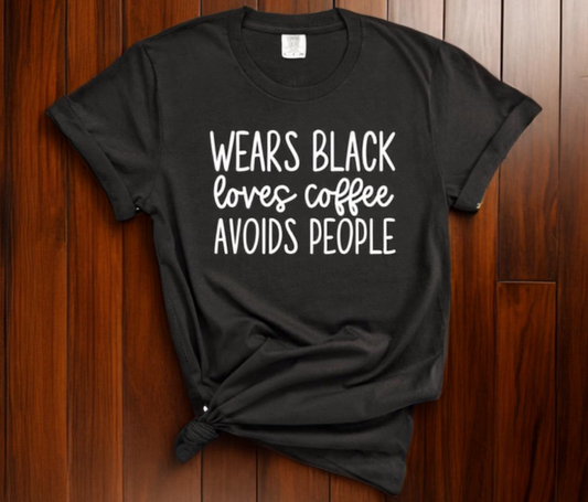 Wears Black Loves Coffee Avoids People Tee