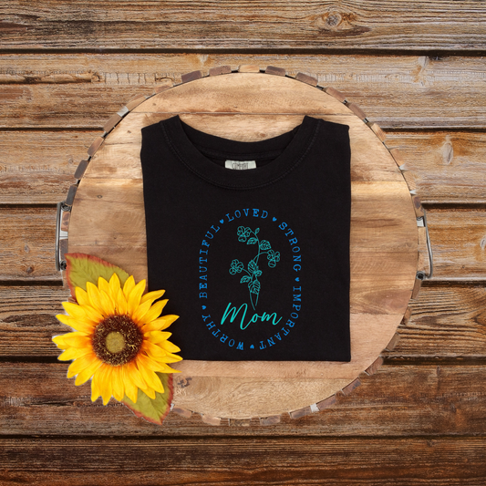 Mom - Loved • Strong • Important • Worthy • Beautiful Tee