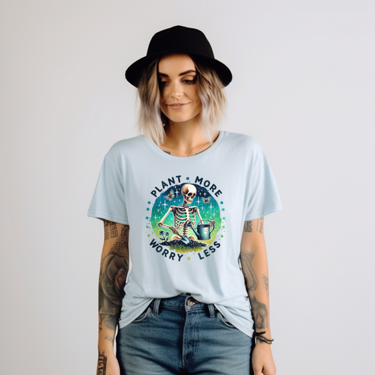 Plant More Worry Less Skeleton Tee