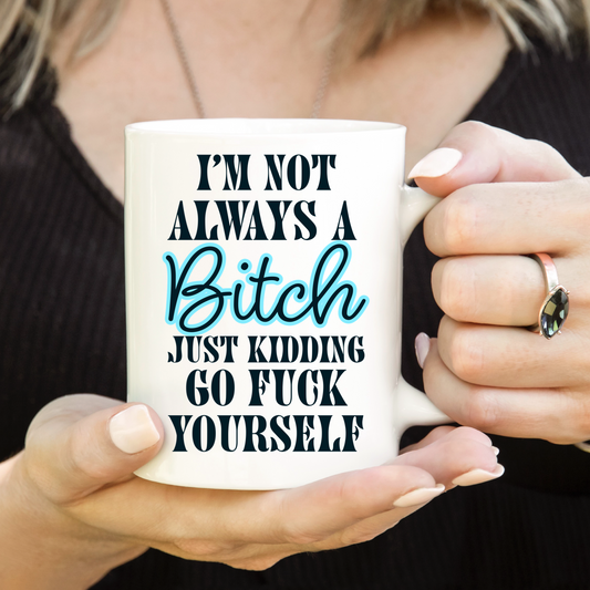 I’m Not Always A Bitch JK Go F Yourself Mug - 15oz