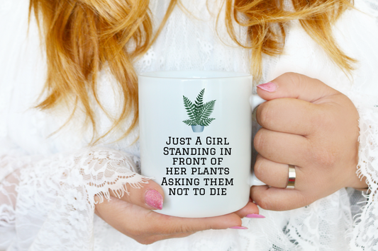 Just A Girl Standing In Front Of Her Plants Asking Them Not To Die Mug - 15oz